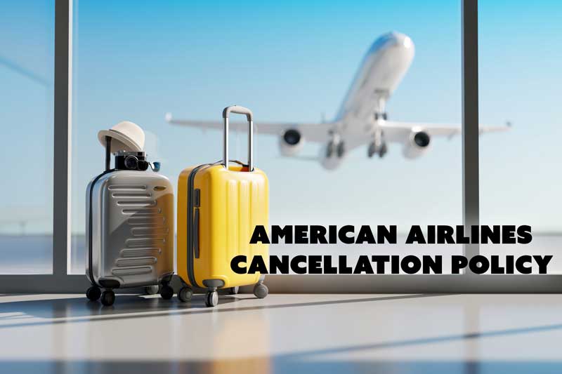 American Airlines Cancellation Policy | Your Comprehensive Guide
