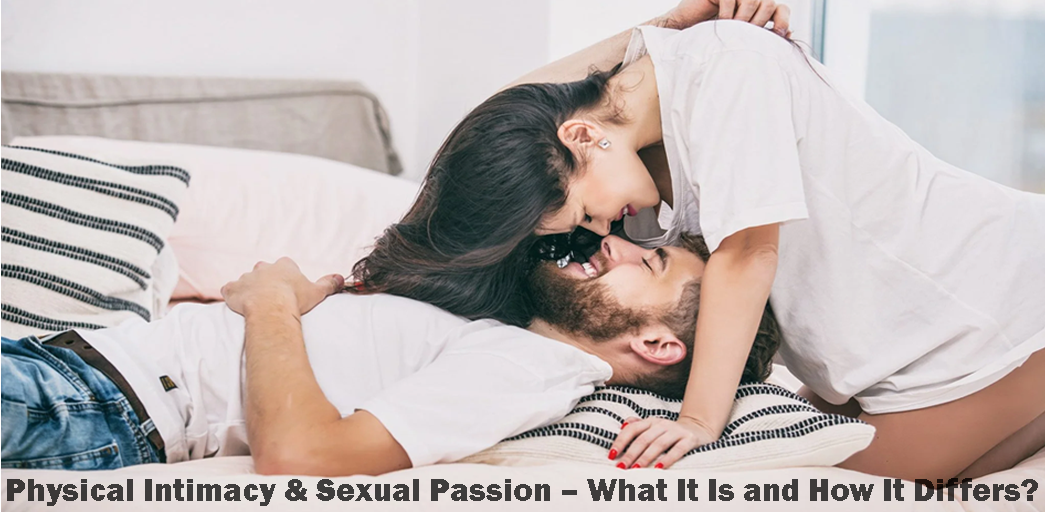 Physical Intimacy & Sexual Passion – What It Is and How It Differs?