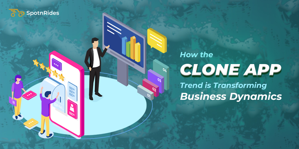 How the Clone App Trend is Transforming Business Dynamics - SpotnRides