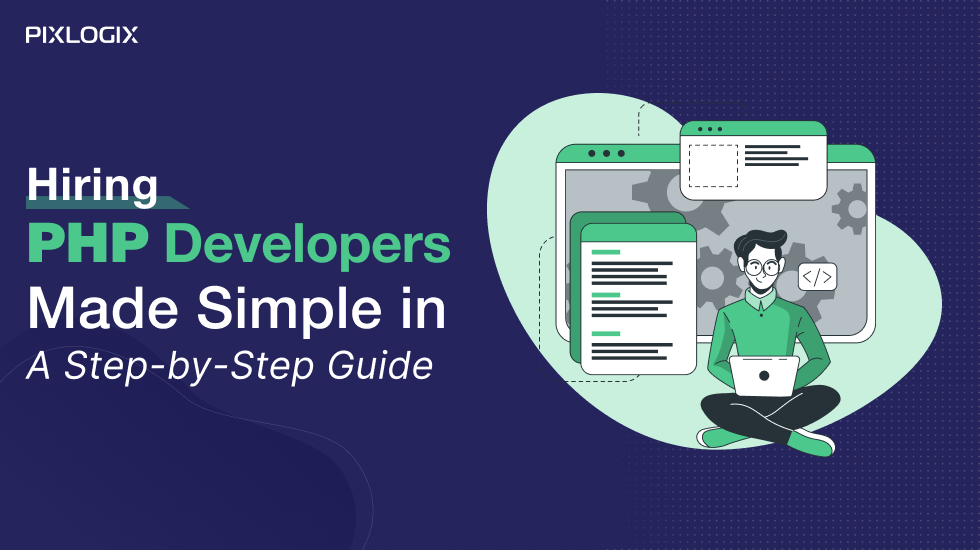 Hiring PHP Developers Made Simple in a Step-by-Step Guide 2024