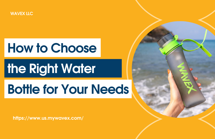 How to Choose the Right Water Bottle for Your Needs