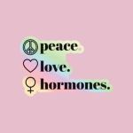 Peace Love Hormones